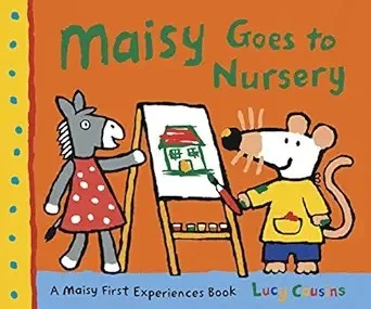Maisy Goes to Nursery: A reassuring story introducing little ones to the fun of a nursery day, perfect for boys and girls age 2–5 (Maisy First Experiences)